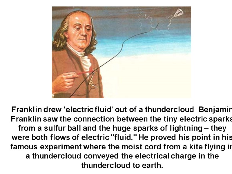 Franklin drew 'electric fluid' out of a thundercloud  Benjamin Franklin saw the connection